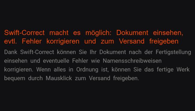 4. Mit Swift-Correct: Dokument betrachten, bei Bedarf Fehler ausbessern und zum Abschicken freigeben: Mögliche Irrtümer etwa Namenorthografien lassen Sie korrigieren, indem Sie das Unterlage nach Fertigstellung anschauen dank Swift-Correct. Wenn alles in Recht bleibt, lassen Sie das abgeschlossene Produkt problemlos zum Abschicken freischalten via Mausklick.